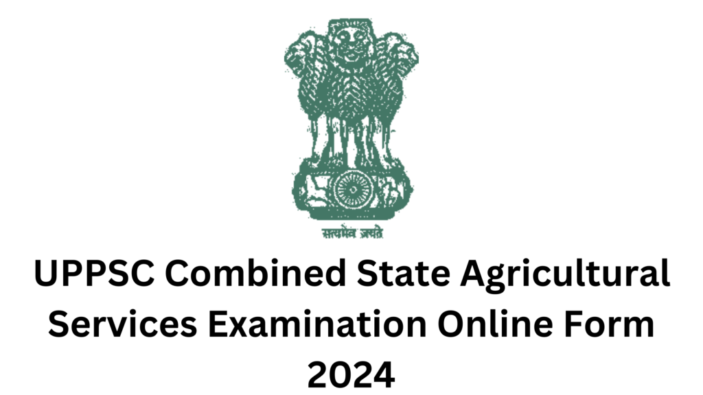 UPPSC Combined State Agricultural Services Examination Online Form 2024